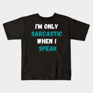 I'm Only Sarcastic When I Speak Shirt, Sarcastic Saying Shirt, Sassy Shirt, Humorous Quote Shirt, Funny Sarcasm Kids T-Shirt